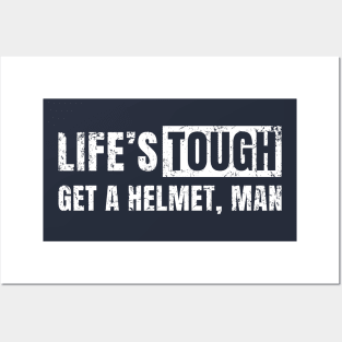 Life's Tough Get a Helmet. Man! Posters and Art